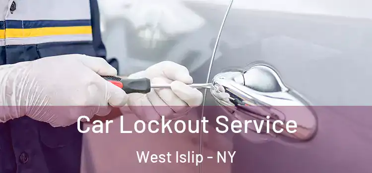 Car Lockout Service West Islip - NY